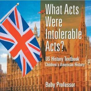 What Acts Were Intolerable Acts? US History Textbook Children's American History