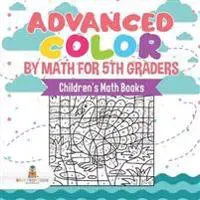 Advanced Color by Math for 5th Graders Children's Math Books