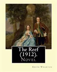 The Reef (1912). by: Edith Wharton: Novel