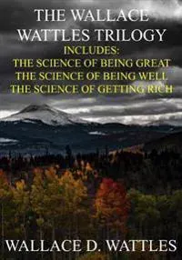 The Wallace Wattles Trilogy