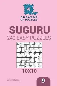 Creator of puzzles - Suguru 240 Easy Puzzles 10x10 (Volume 9)