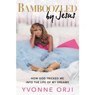 Bamboozled By Jesus : How God Tricked Me into the Life of My Dreams