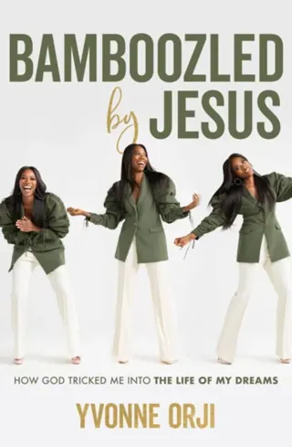Bamboozled By Jesus : How God Tricked Me into the Life of My Dreams