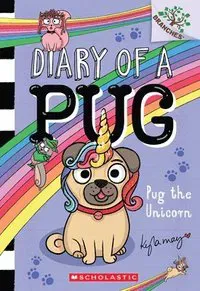 Pug the Unicorn: A Branches Book (Diary of a Pug #14): Volume 14