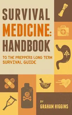 Survival Medicine: Handbook to the Prepper's Long Term Survival Guide