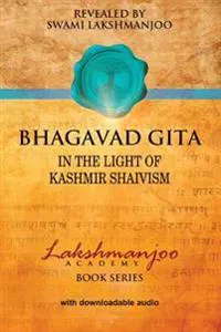 Bhagavad Gita: In the Light of Kashmir Shaivism