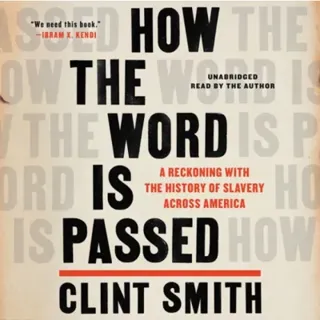 How the Word Is Passed : A Reckoning with the History of Slavery Across America