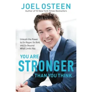 You Are Stronger than You Think : Unleash the Power to Go Bigger, Go Bold, and Go Beyond What Limits You