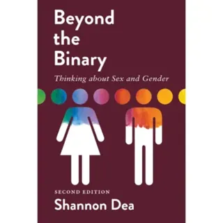Beyond the Binary: Thinking about Sex and Gender - Second Edition
