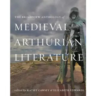 The Broadview Anthology of Medieval Arthurian Literature