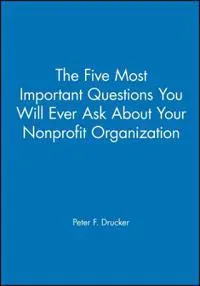 The Five Most Important Questions You Will Ever Ask About Your Nonprofit Organization