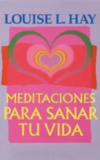 Meditaciones Para Sanar Tu Vida