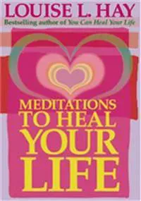 Meditations to Heal Your Life