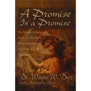 A Promise Is A Promise : An Almost Unbelieveable Story of a Mother's Unconditional Love and What It Can Teach Us