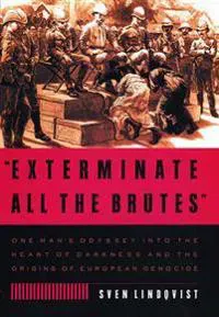 "Exterminate All the Brutes"