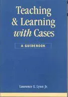 Teaching and Learning with Cases