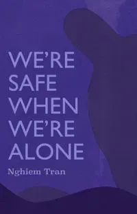 We're Safe When We're Alone