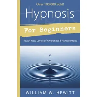 Hypnosis for beginners - reach new levels of awareness and achievement