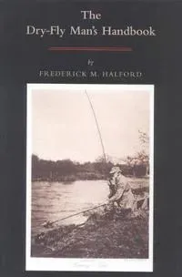 The Dry-fly Man's Handbook