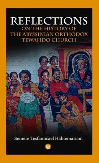 Reflections on the History of the Abyssinian Orthodox Tehwado Church
