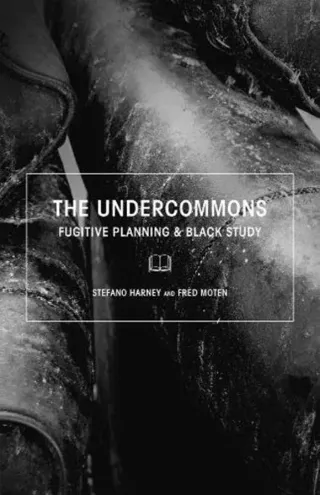 Undercommons - fugitive planning & black study