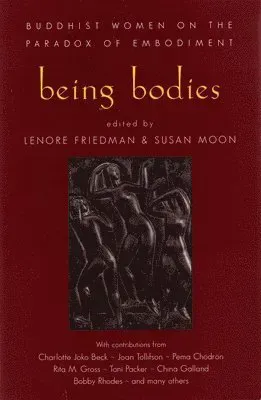 Being Bodies: Buddhist Women on the Paradox of Embodiment