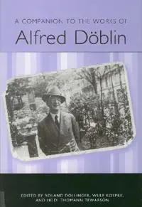 A Companion to the Works of Alfred Döblin