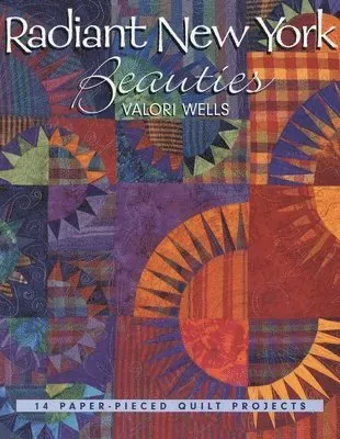 Radiant New York Beauties: 14 Paper-Pieced Quilt Projects