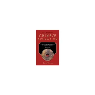 Secrets of chinese divination - a beginners guide to 11 ancient oracle syst
