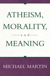 Atheism, Morality, and Meaning