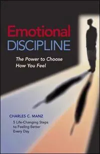Emotional Discipline - The Power to Choose How You Feel