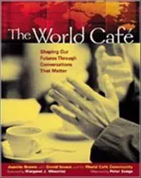 The World Cafe: Shaping Our Futures Through Conversations That Matter