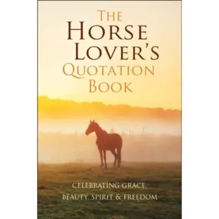 The Horse Lover's Quotation Book