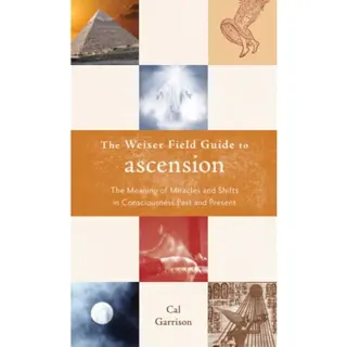 Weiser field guide to ascension - the meaning of miracles and shifts in con