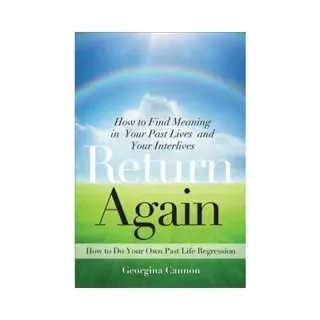 Return again - how to find meaning in your past lives and your interlives