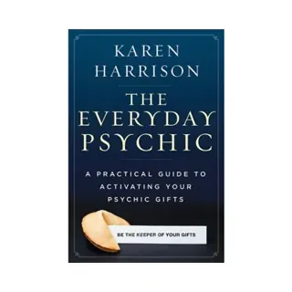 The Everyday Psychic: A Practical Guide to Activating Your Psychic Gifts