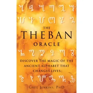 The Theban Oracle : Discover The Magic Of The Ancient Alphabet That Changes Lives