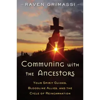 Communing with the ancestors - your spirit guides, bloodline allies, and th