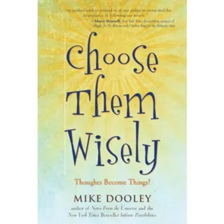 Choose Them Wisely: Thoughts Become Things! (Q)