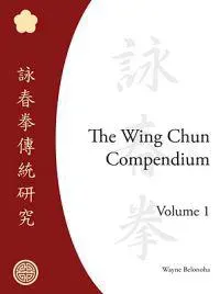 The Wing Chun Compendium, Volume One