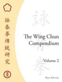 The Wing Chun Compendium, Volume Two