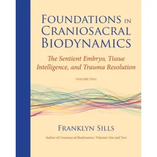 Foundations in Craniosacral Biodynamics, Volume Two