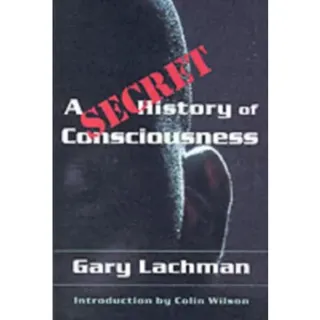 A Secret History of Consciousness
