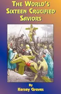 The World's Sixteen Crucified Saviors