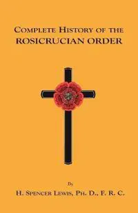 Complete History of the Rosicrucian Order