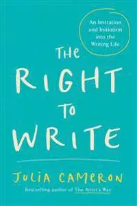 The Right to Write: An Invitation and Initiation Into the Writing Life