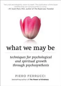 What We May Be: Techniques For Psychological & Spiritual Growth Through Psychosynthesis