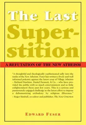 The Last Superstition – A Refutation of the New Atheism