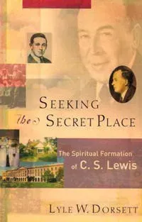 Seeking the Secret Place – The Spiritual Formation of C. S. Lewis