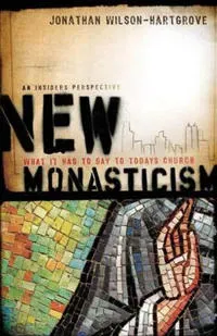 New Monasticism – What It Has to Say to Today`s Church
